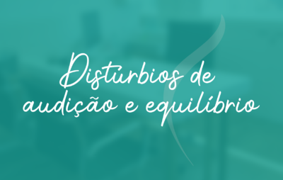 Distúrbios de audição e equilíbrio